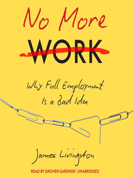 Title details for No More Work by James Livingston - Available